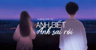 Anh Biết Anh Sai Rồi