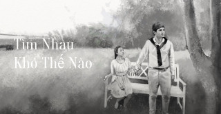 Tìm Nhau Khó Thế Nào